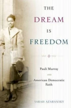 Image of The Dream Is Freedom by Sarah Azaransky Hardback