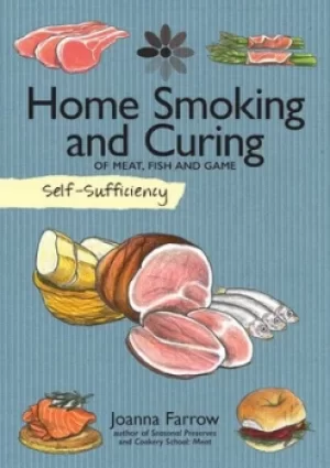 Image of Home smoking and curing of meat fish and game by Joanna Farrow