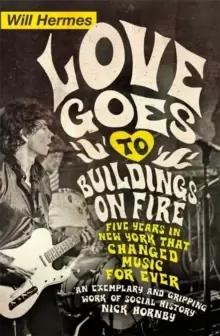 Image of Love Goes to Buildings on Fire : Five Years in New York that Changed Music Forever