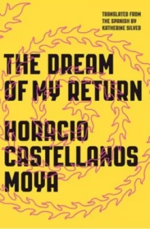 Image of The dream of my return by Horacio Castellanos Moya