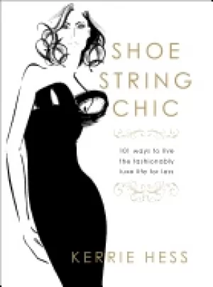 Image of shoestring chic 101 ways to live the fashionably luxe life for less