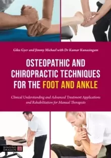 Image of Osteopathic and Chiropractic Techniques for the Foot and Ankle : Clinical Understanding and Advanced Treatment Applications and Rehabilitation for Man