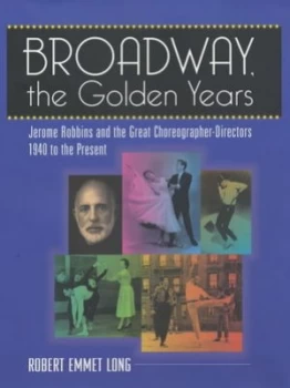 Image of Broadway the Golden Years by Robert Emmet Long Hardback