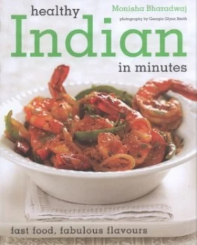 Image of Healthy Indian in Minutes by Monisha Bharadwaj and Georgia Glynn Smith Paperback