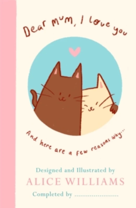 Image of Dear Mum, I Love You.... Hardback. By Alice Williams Books