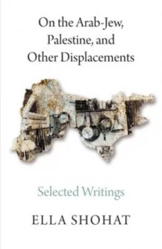 Image of On the Arab-Jew Palestine and Other Displacements by Ella Shohat Book