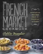 Image of french market cookbook vegetarian recipes from my parisian kitchen