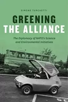 Image of Greening the Alliance : The Diplomacy of NATO's Science and Environmental Initiatives