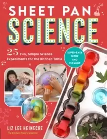 Image of Sheet Pan Science : 25 Fun, Simple Science Experiments for the Kitchen Table; Super-Easy Setup and Cleanup