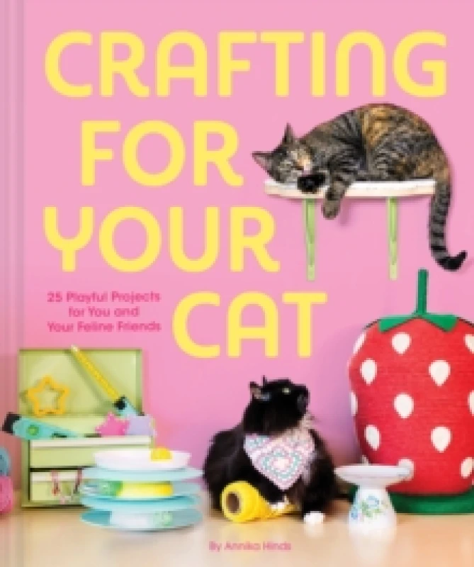 Image of Crafting for Your Cat : 25 Playful Projects for You and Your Feline Friends Hardback