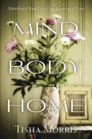 Image of mind body home transform your life one room at a time