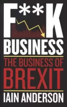 Image of F**k Business : The Business of Brexit