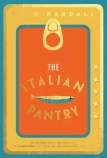 Image of The Italian Pantry : 10 Ingredients, 100 Recipes - Showcasing the Best of Italian Home Cooking