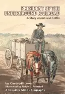 Image of president of the underground railroad a story about levi coffin