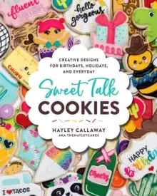 Image of Sweet Talk Cookies : Creative Designs for Birthdays, Holidays, and Everyday