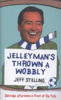 Image of Jelleymans Thrown a Wobbly by Jeff Stelling Hardback