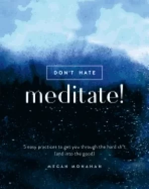 Image of dont hate meditate 5 easy practices to get you through the hard sht and in