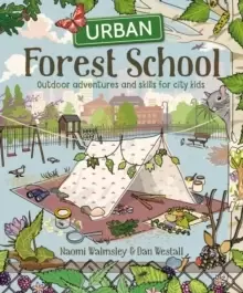 Image of Urban Forest School : Outdoor adventures and skills for city kids