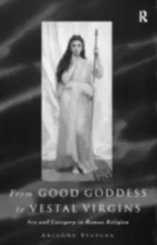 Image of From Good Goddess to Vestal Virgins : Sex and Category in Roman Religion