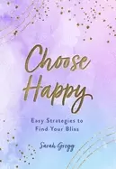 Image of choose happy volume 16 easy strategies to find your bliss