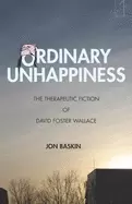 Image of ordinary unhappiness the therapeutic fiction of david foster wallace