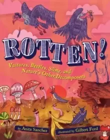 Image of Rotten! : Vultures, Beetles, Slime, and Nature's Other Decomposers