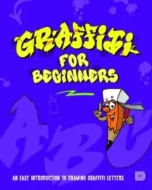 Image of Graffiti For Beginners : An Easy Introduction to Drawing Graffiti Letters