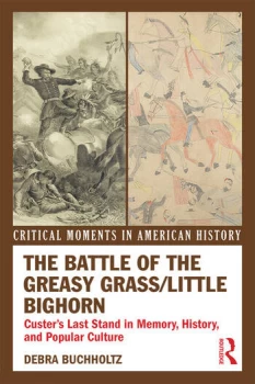 Image of The Battle of the Greasy Grass/Little BighornCuster's Last Stand in Memory History and Popular Culture
