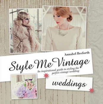 Image of Style Me Vintage Weddings by Annabel Beeforth Hardback