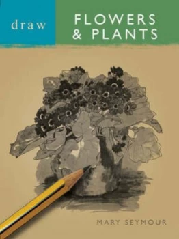 Image of Draw Flowers and Plants by Mary Seymour Book
