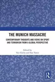 Image of The Munich Massacre Contemporary Thoughts and Views on Sport and Terrorism from a Global Perspective