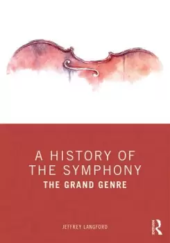 Image of A History of the Symphony The Grand Genre