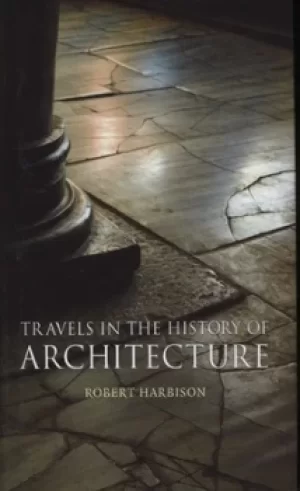 Image of Travels in the history of architecture by Robert Harbison