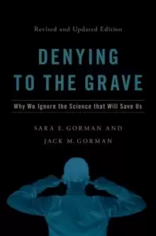 Image of Denying to the Grave : Why We Ignore the Science That Will Save Us, Revised and Updated Edition