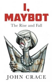 Image of Maybot by John Crace Hardback