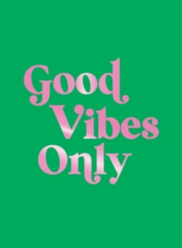 Image of Good Vibes Only : Quotes and Affirmations to Supercharge Your Self-Confidence Hardback