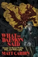 Image of what the daemon said essays on horror fiction film and philosophy