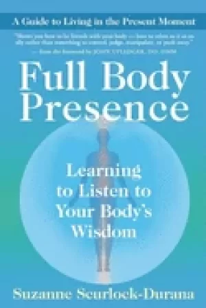 Image of full body presence learning to listen to your bodys wisdom