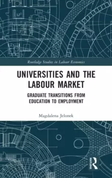Image of Universities and the Labour Market : Graduate Transitions from Education to Employment