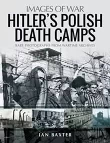 Image of Hitler's Death Camps in Poland : Rare Photograhs from Wartime Archives