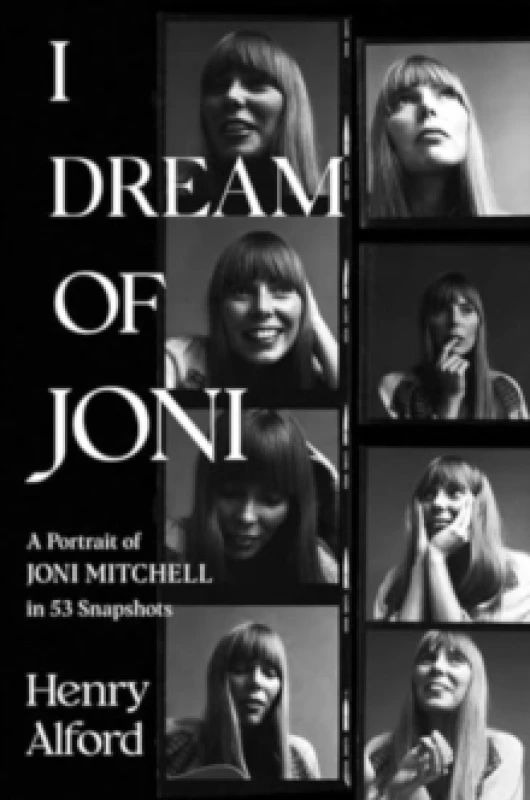 Image of I Dream of Joni : A Portrait of Joni Mitchell in 53 Snapshots Hardback