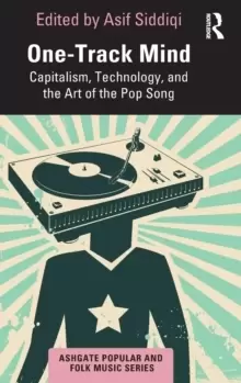 Image of One-Track Mind : Capitalism, Technology, and the Art of the Pop Song