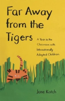 Image of Far Away from the Tigers by Jane Katch Hardback