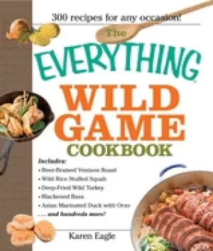Image of everything wild game cookbook from fowl and fish to rabbit and venison 300