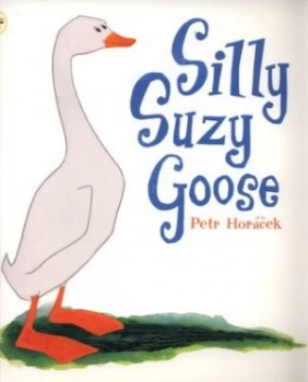 Image of Silly Suzy Goose by Petr Horcek Paperback