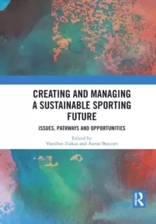 Image of Creating and Managing a Sustainable Sporting Future : Issues, Pathways and Opportunities