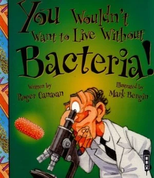 Image of You Wouldnt Want to Live Without Bacteria by Roger Canavan Book
