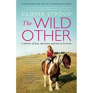 Image of The Wild Other A memoir of love, adventure and how to be brave Paperback / softback 2018
