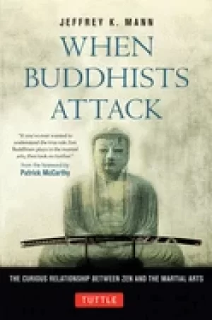 Image of when buddhists attack the curious relationship between zen and the martial