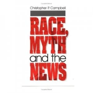 Image of Race Myth and the News by Christopher P. Campbell Book